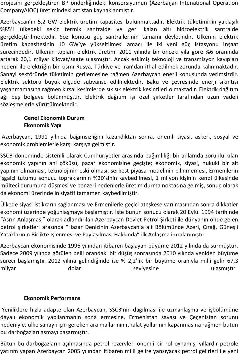 Söz konusu güç santrallerinin tamamı devletindir. Ülkenin elektrik üretim kapasitesinin 10 GW ye yükseltilmesi amacı ile iki yeni güç istasyonu inşaat sürecindedir.