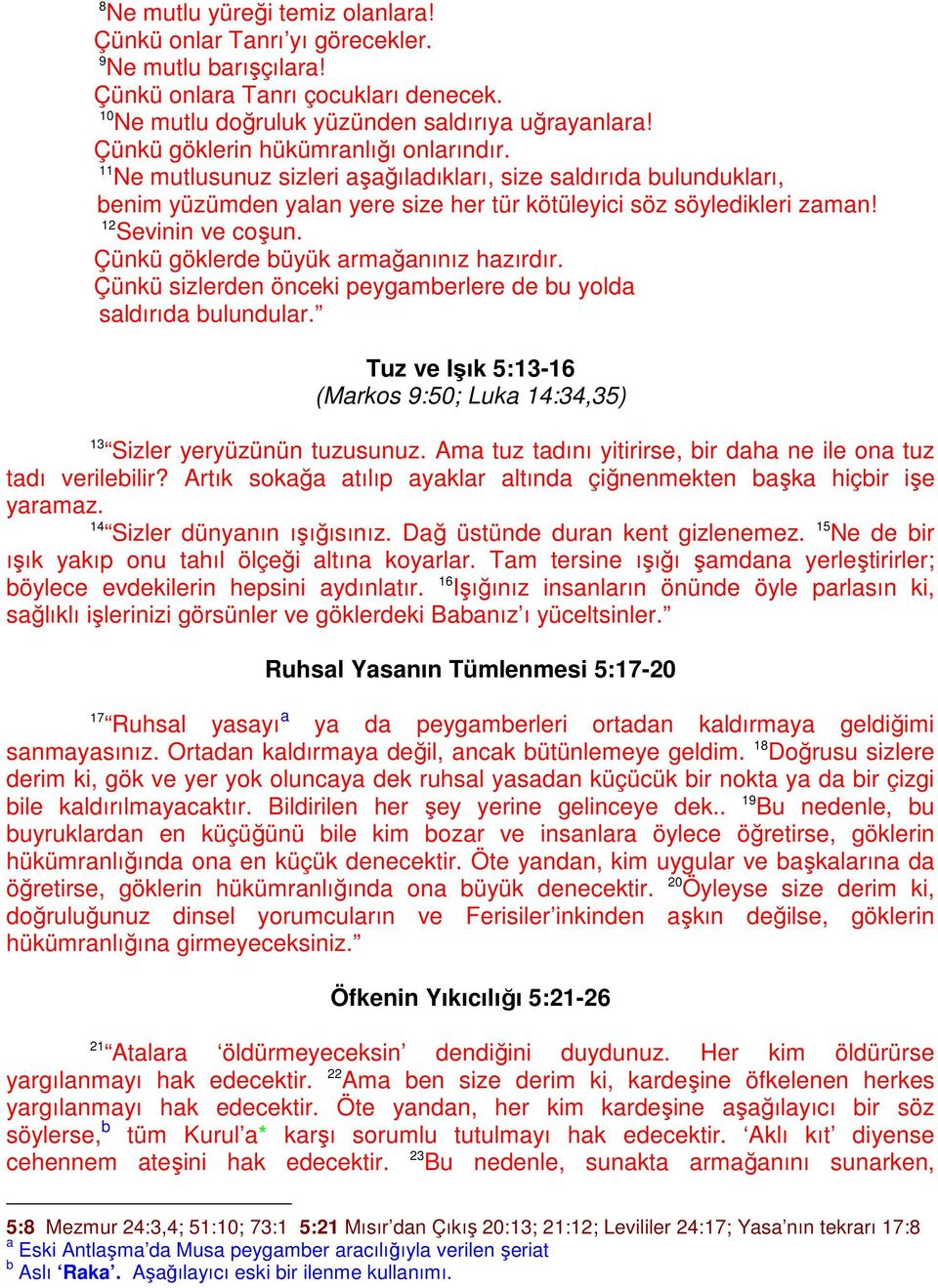 12 Sevinin ve coşun. Çünkü göklerde büyük armağanınız hazırdır. Çünkü sizlerden önceki peygamberlere de bu yolda saldırıda bulundular.