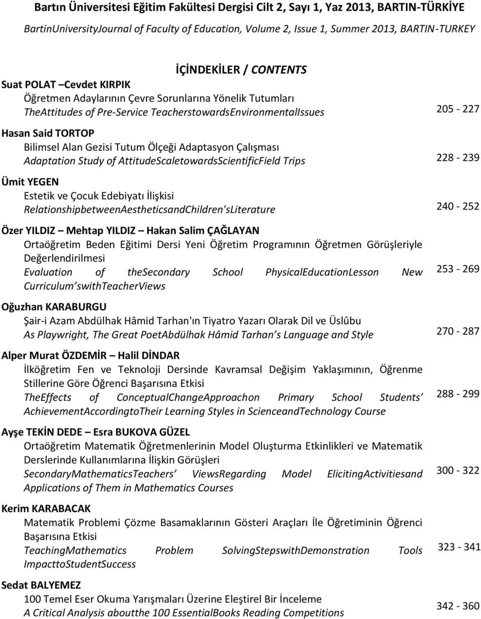 Adaptasyon Çalışması Adaptation Study of AttitudeScaletowardsScientificField Trips 228-239 Ümit YEGEN Estetik ve Çocuk Edebiyatı İlişkisi RelationshipbetweenAestheticsandChildren'sLiterature 240-252