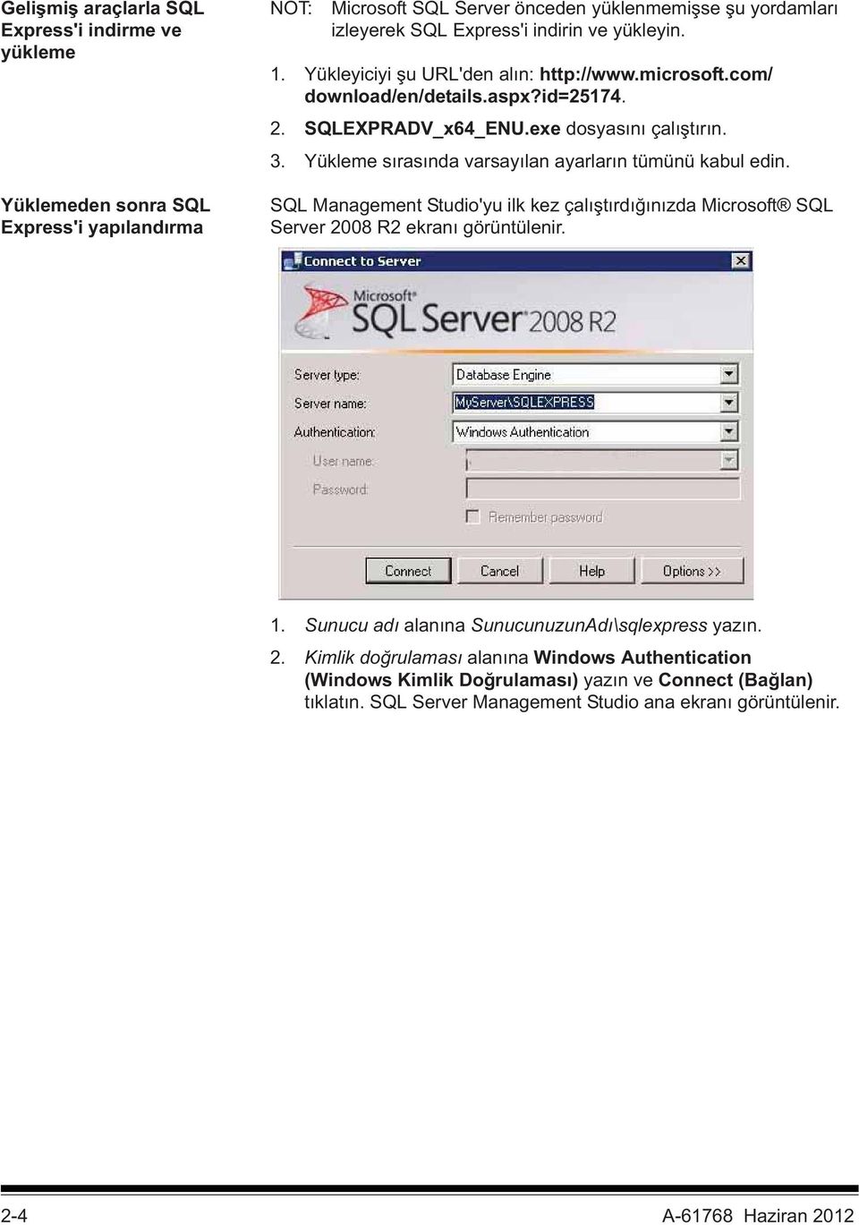 Yükleme s ras nda varsay lan ayarlar n tümünü kabul edin. SQL Management Studio'yu ilk kez çal t rd n zda Microsoft SQL Server 2008 R2 ekran görüntülenir. 1.