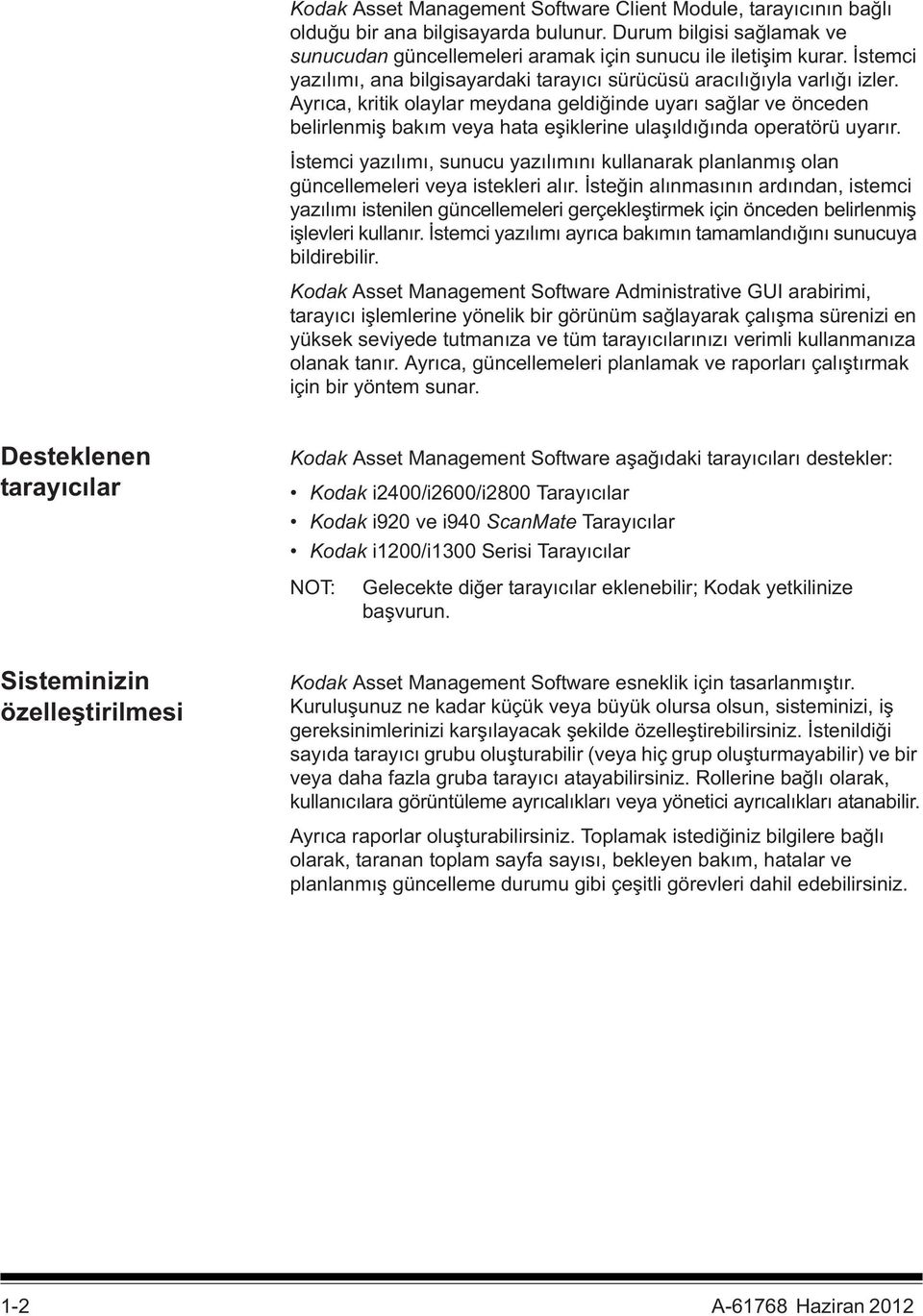 Ayr ca, kritik olaylar meydana geldi inde uyar sa lar ve önceden belirlenmi bak m veya hata e iklerine ula ld nda operatörü uyar r.