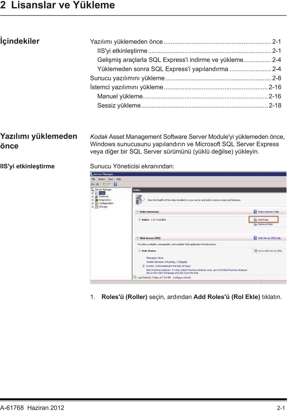 .. 2-18 Yaz l m yüklemeden önce IIS'yi etkinle tirme Kodak Asset Management Software Server Module'yi yüklemeden önce, Windows sunucusunu yap land r n ve Microsoft SQL