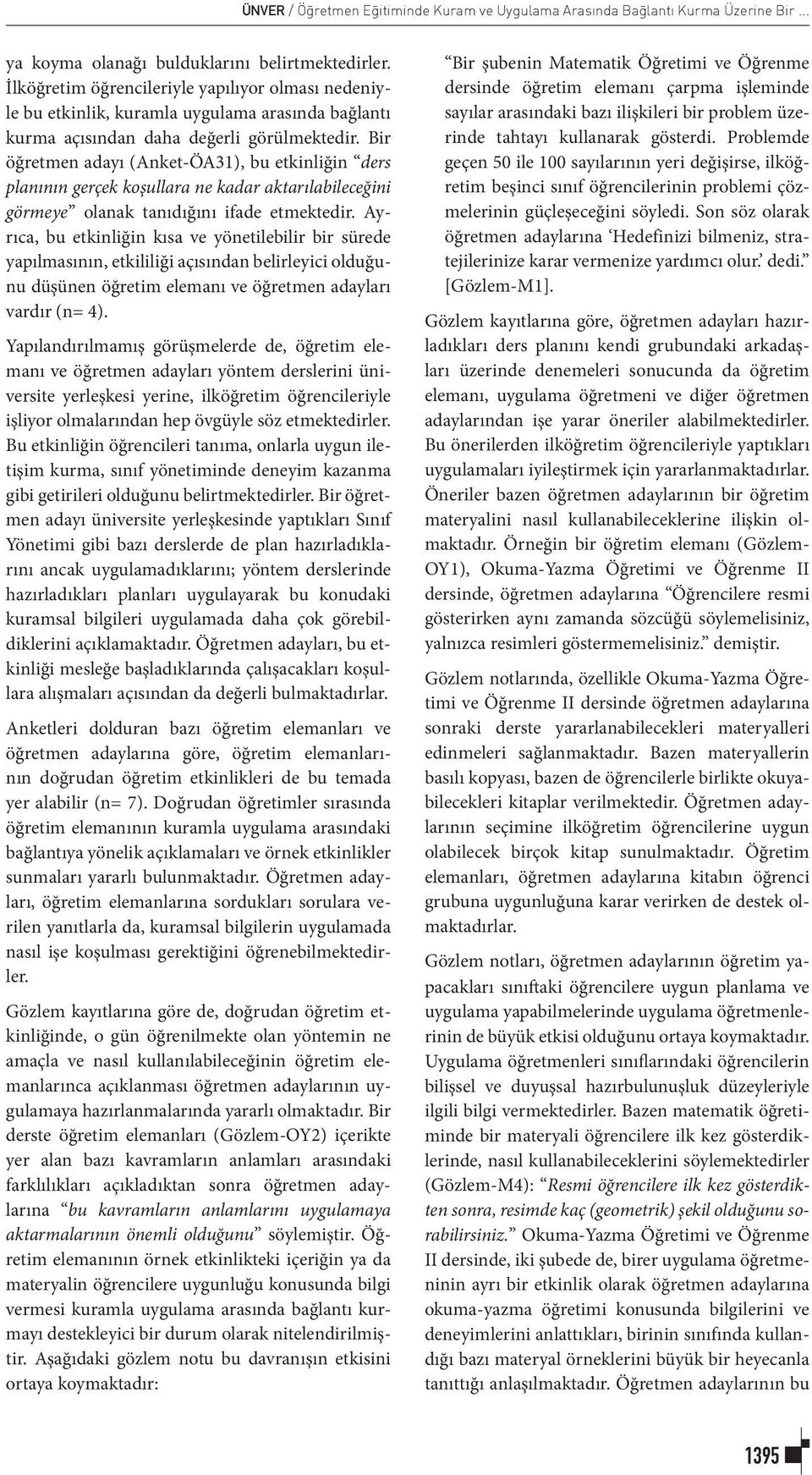 Bir öğretmen adayı (Anket-ÖA31), bu etkinliğin ders planının gerçek koşullara ne kadar aktarılabileceğini görmeye olanak tanıdığını ifade etmektedir.