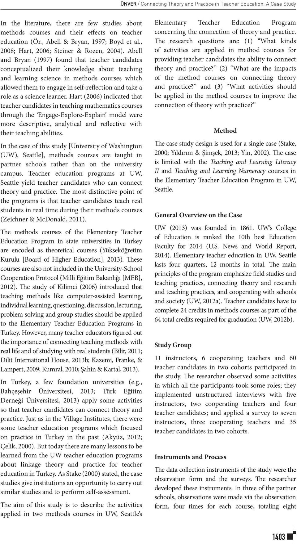 Abell and Bryan (1997) found that teacher candidates conceptualized their knowledge about teaching and learning science in methods courses which allowed them to engage in self-reflection and take a