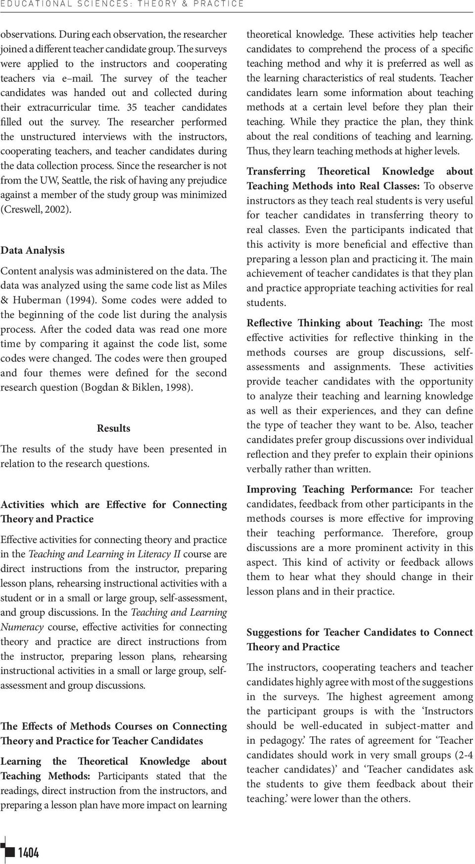 35 teacher candidates filled out the survey. The researcher performed the unstructured interviews with the instructors, cooperating teachers, and teacher candidates during the data collection process.