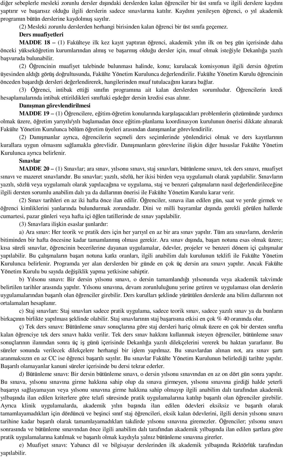 Ders muafiyetleri MADDE 18 (1) Fakülteye ilk kez kayıt yaptıran öğrenci, akademik yılın ilk on beş gün içerisinde daha önceki yükseköğretim kurumlarından almış ve başarmış olduğu dersler için, muaf