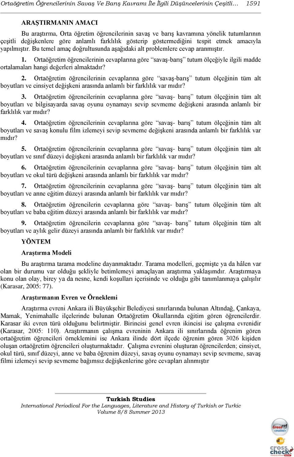 Ortaöğretim öğrencilerinin cevaplarına göre savaş-barış tutum ölçeğiyle ilgili madde ortalamaları hangi değerleri almaktadır? 2.