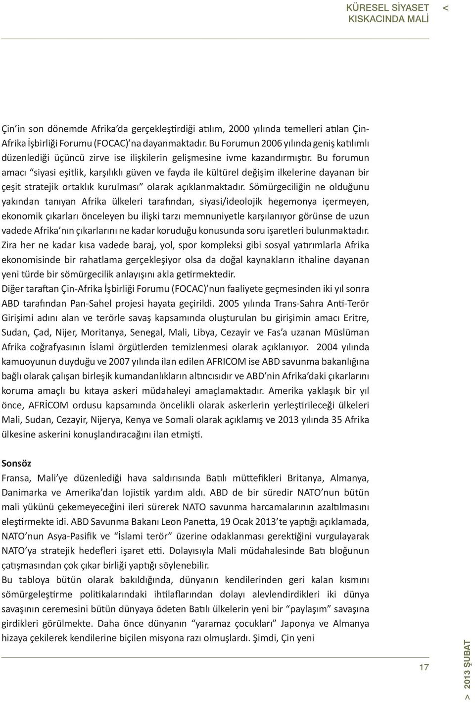 Bu forumun amacı siyasi eşitlik, karşılıklı güven ve fayda ile kültürel değişim ilkelerine dayanan bir çeşit stratejik ortaklık kurulması olarak açıklanmaktadır.