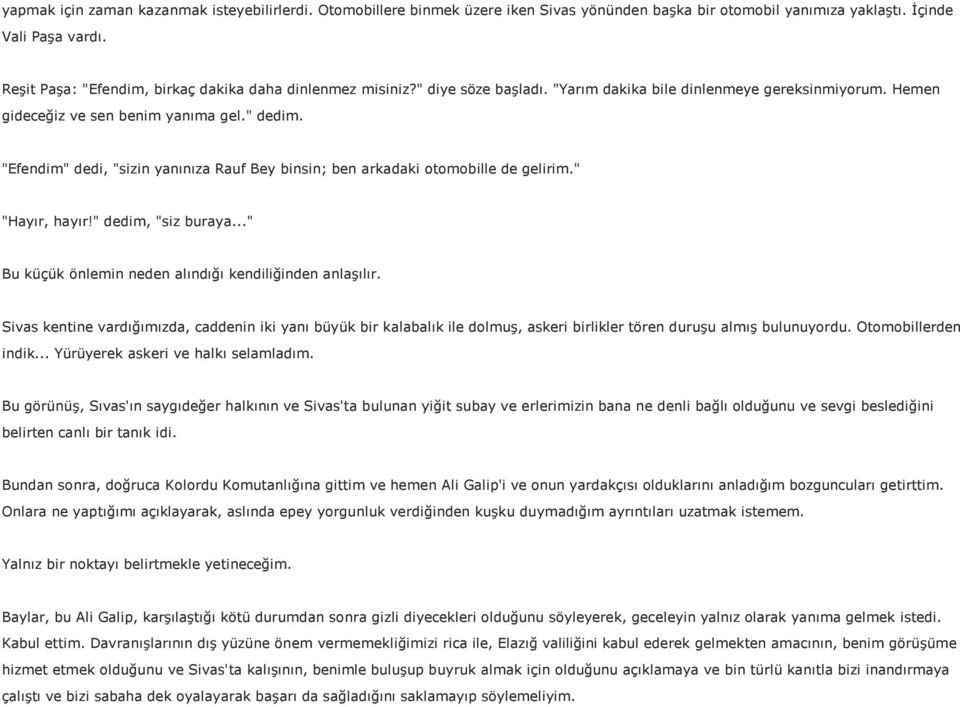 "Efendim" dedi, "sizin yanınıza Rauf Bey binsin; ben arkadaki otomobille de gelirim." "Hayır, hayır!" dedim, "siz buraya..." Bu küçük önlemin neden alındığı kendiliğinden anlaşılır.