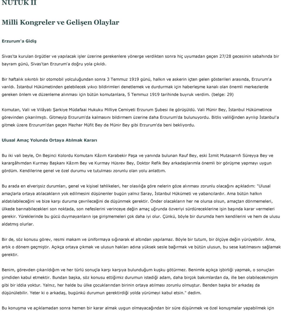 İstanbul Hükümetinden gelebilecek yıkıcı bildirimleri denetlemek ve durdurmak için haberleşme kanalı olan önemli merkezlerde gereken önlem ve düzenleme alınması için bütün komutanlara, 5 Temmuz 1919