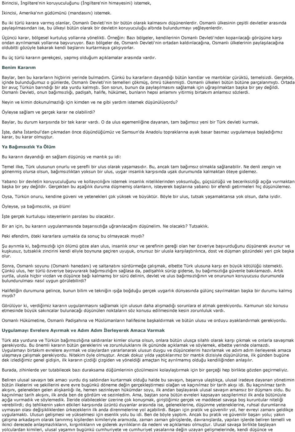 Osmanlı ülkesinin çeşitli devletler arasında paylaşılmasından ise, bu ülkeyi bütün olarak bir devletin koruyuculuğu altında bulundurmayı yeğleyenlerdir.