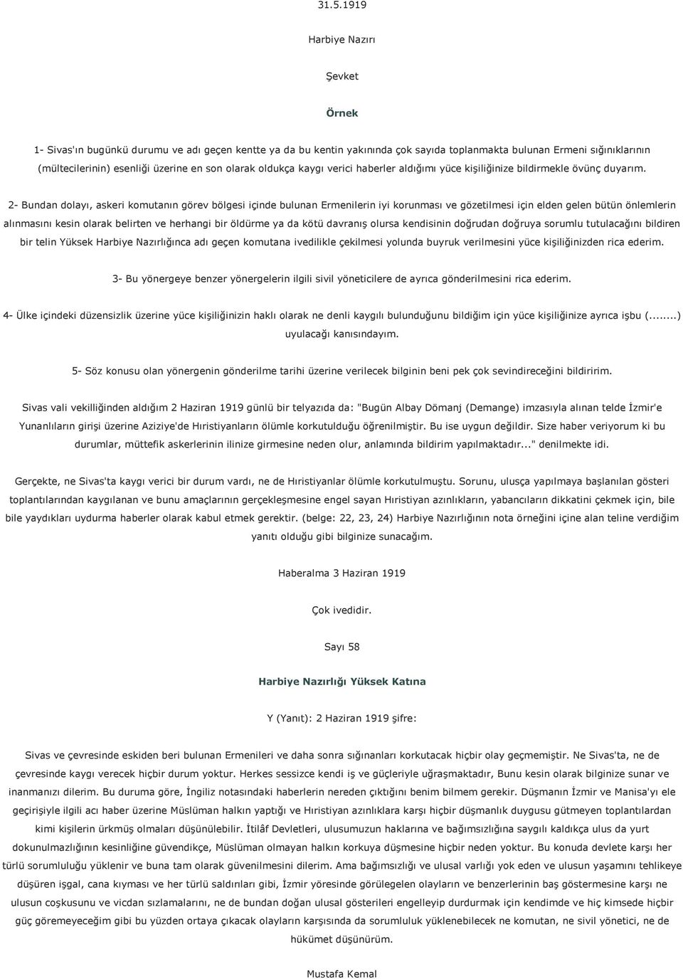 2- Bundan dolayı, askeri komutanın görev bölgesi içinde bulunan Ermenilerin iyi korunması ve gözetilmesi için elden gelen bütün önlemlerin alınmasını kesin olarak belirten ve herhangi bir öldürme ya