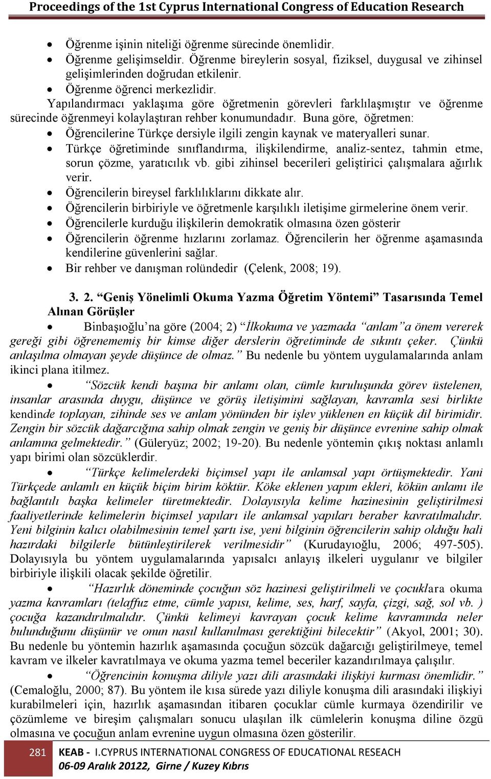 Buna göre, öğretmen: Öğrencilerine Türkçe dersiyle ilgili zengin kaynak ve materyalleri sunar.