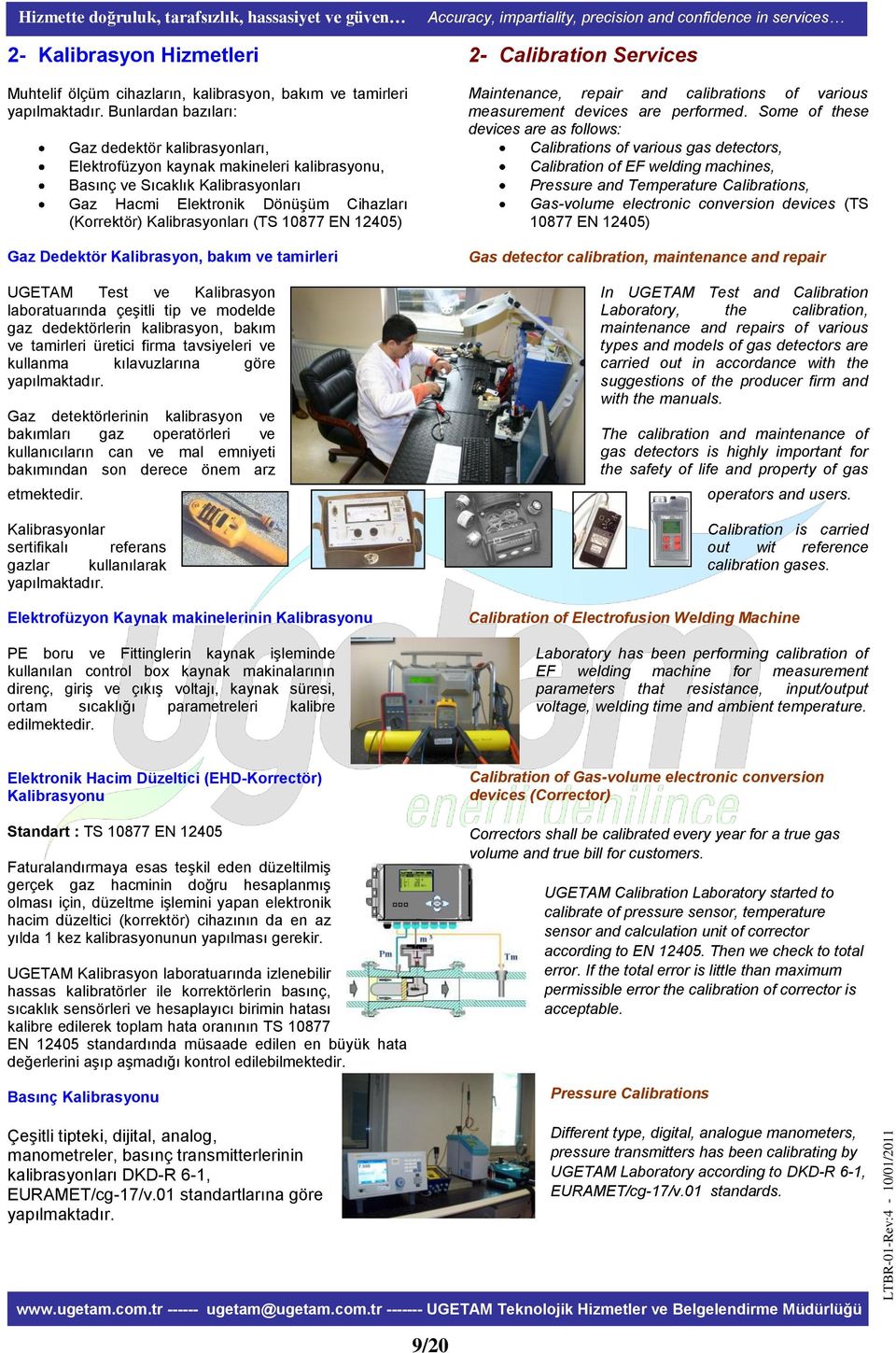 (TS 10877 EN 12405) 3BGaz Dedektör Kalibrasyon, bakım ve tamirleri UGETAM Test ve Kalibrasyon laboratuarında çeşitli tip ve modelde gaz dedektörlerin kalibrasyon, bakım ve tamirleri üretici firma