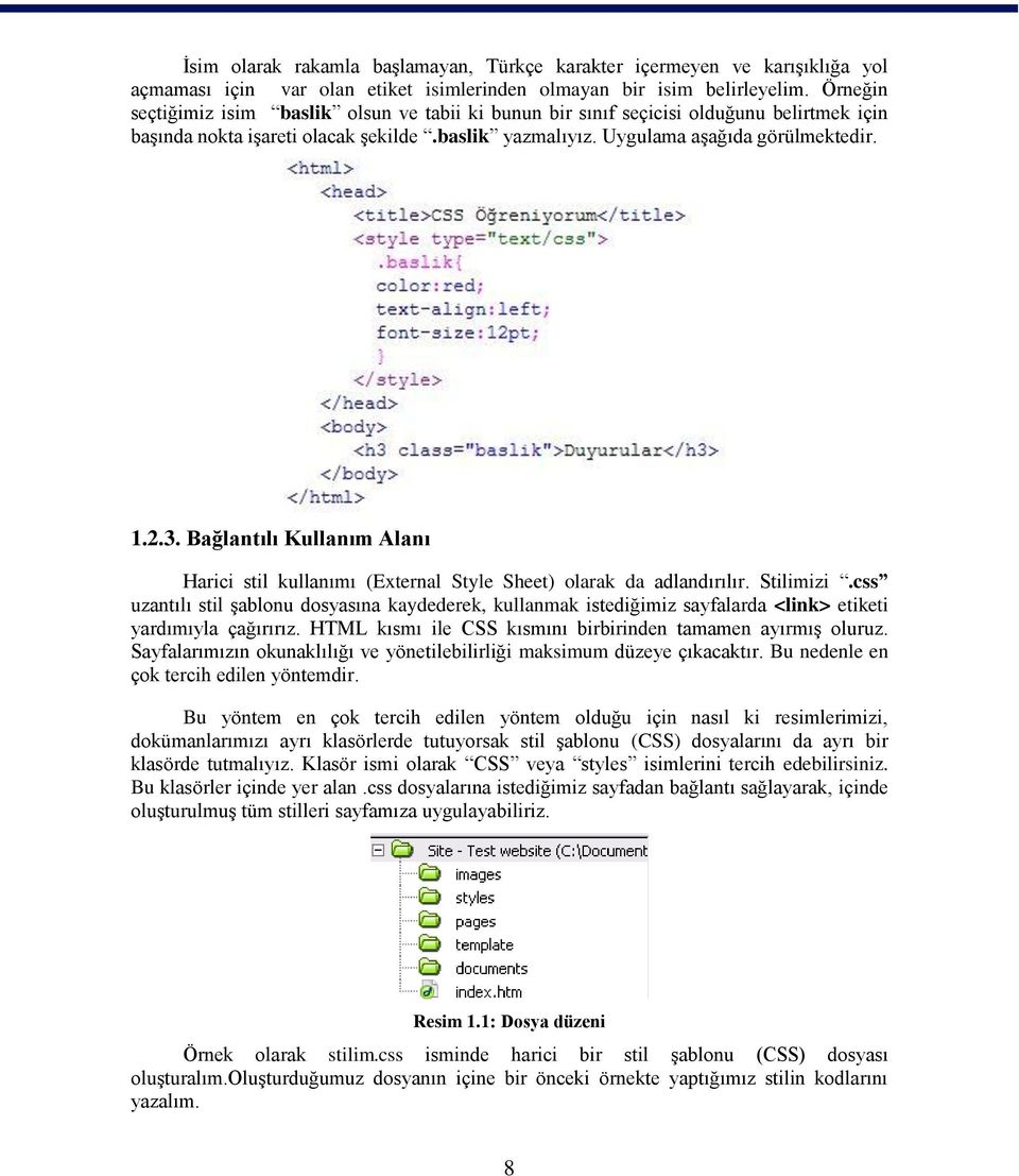 Bağlantılı Kullanım Alanı Harici stil kullanımı (External Style Sheet) olarak da adlandırılır. Stilimizi.