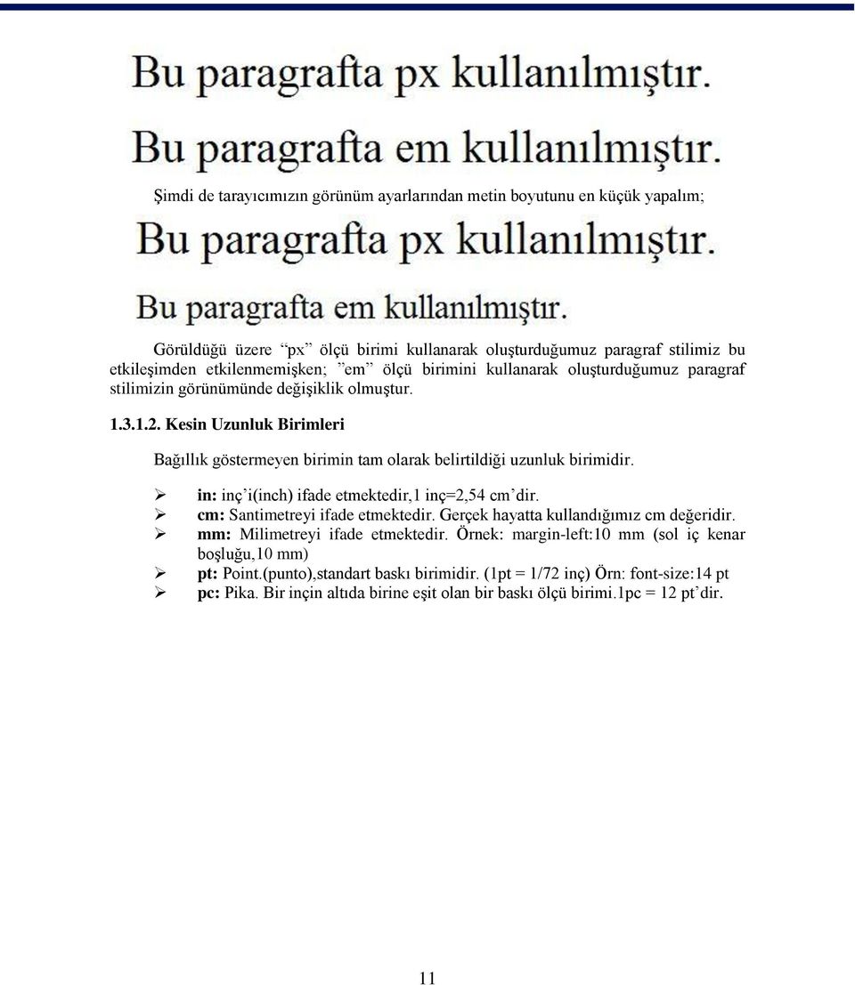 in: inç i(inch) ifade etmektedir,1 inç=2,54 cm dir. cm: Santimetreyi ifade etmektedir. Gerçek hayatta kullandığımız cm değeridir. mm: Milimetreyi ifade etmektedir.