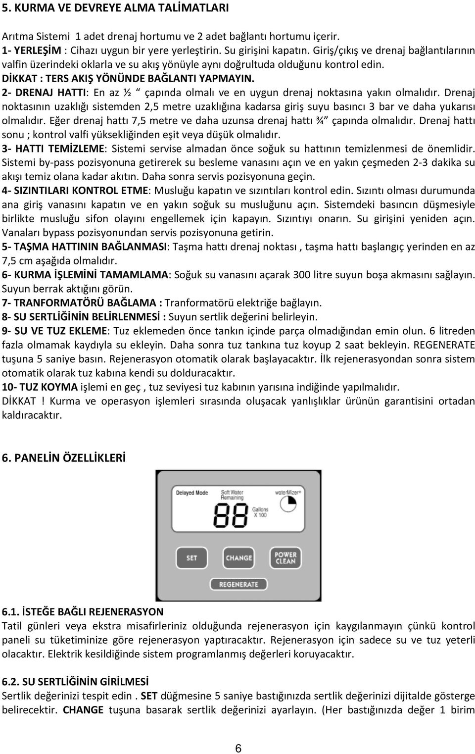 2- DRENAJ HATTI: En az ½ çapında olmalı ve en uygun drenaj noktasına yakın olmalıdır.