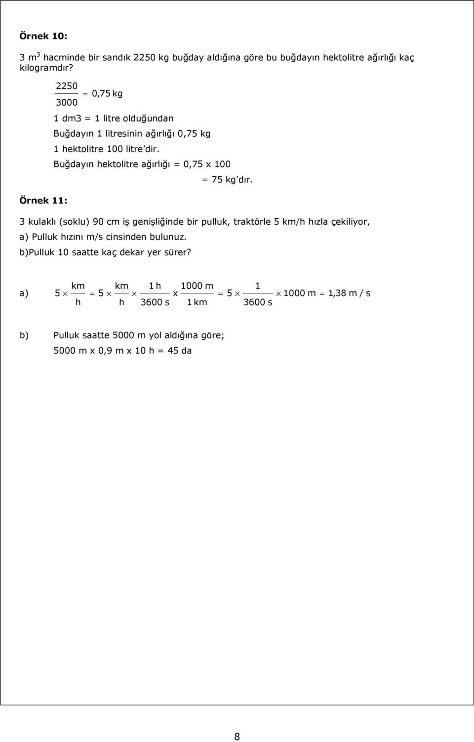 Buğdayın hektolitre ağırlığı = 0,75 x 100 = 75 kg dır.