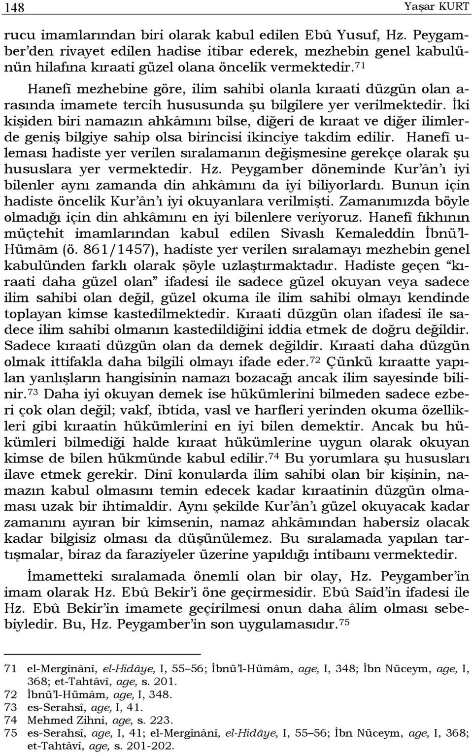 İki kişiden biri namazın ahkâmını bilse, diğeri de kıraat ve diğer ilimlerde geniş bilgiye sahip olsa birincisi ikinciye takdim edilir.