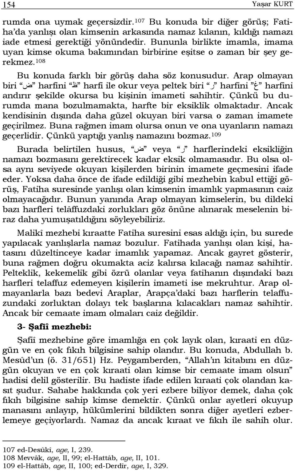 Arap olmayan biri ض harfini ظ harfi ile okur veya peltek biri ر harfini غ harfini andırır şekilde okursa bu kişinin imameti sahihtir.