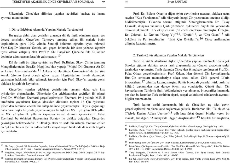 Çince den Türkçeye tercüme edilen ilk makale bizim tespitlerimize göre 1992 yılında Sinoloji bölümün öğretim üyesi rahmetli Yard.Doç.