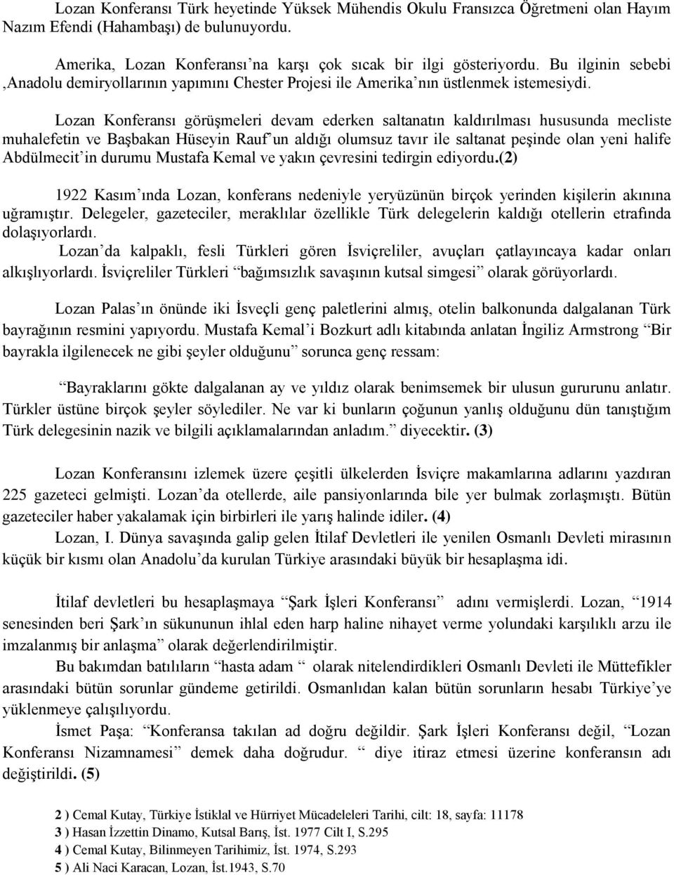 Lozan Konferansı görüşmeleri devam ederken saltanatın kaldırılması hususunda mecliste muhalefetin ve Başbakan Hüseyin Rauf un aldığı olumsuz tavır ile saltanat peşinde olan yeni halife Abdülmecit in