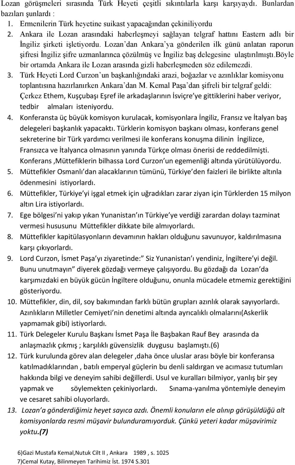 Lozan dan Ankara ya gönderilen ilk günü anlatan raporun şifresi İngiliz şifre uzmanlarınca çözülmüş ve İngiliz baş delegesine ulaştırılmıştı.