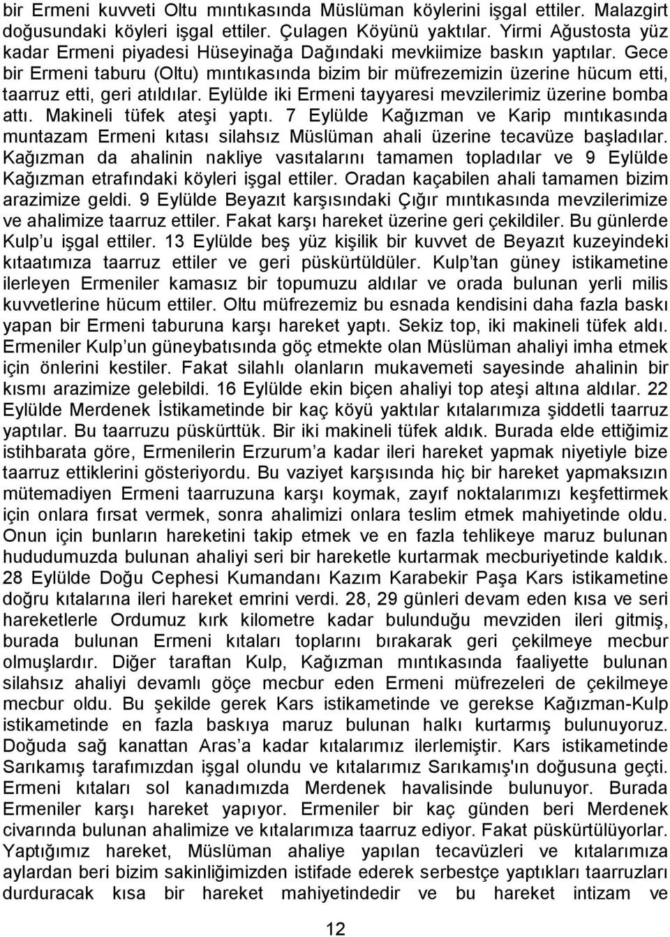 Gece bir Ermeni taburu (Oltu) mıntıkasında bizim bir müfrezemizin üzerine hücum etti, taarruz etti, geri atıldılar. Eylülde iki Ermeni tayyaresi mevzilerimiz üzerine bomba attı.