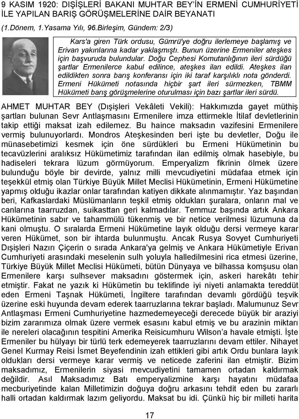 Doğu Cephesi Komutanlığının ileri sürdüğü şartlar Ermenilerce kabul edilince, ateşkes ilan edildi. Ateşkes ilan edildikten sonra barış konferansı için iki taraf karşılıklı nota gönderdi.