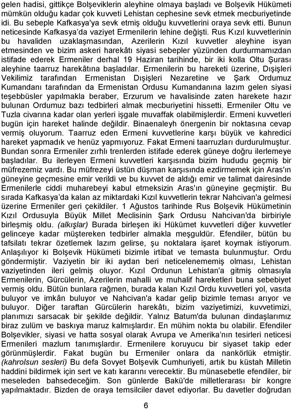 Rus Kızıl kuvvetlerinin bu havaliden uzaklaşmasından, Azerilerin Kızıl kuvvetler aleyhine isyan etmesinden ve bizim askeri harekâtı siyasi sebepler yüzünden durdurmamızdan istifade ederek Ermeniler