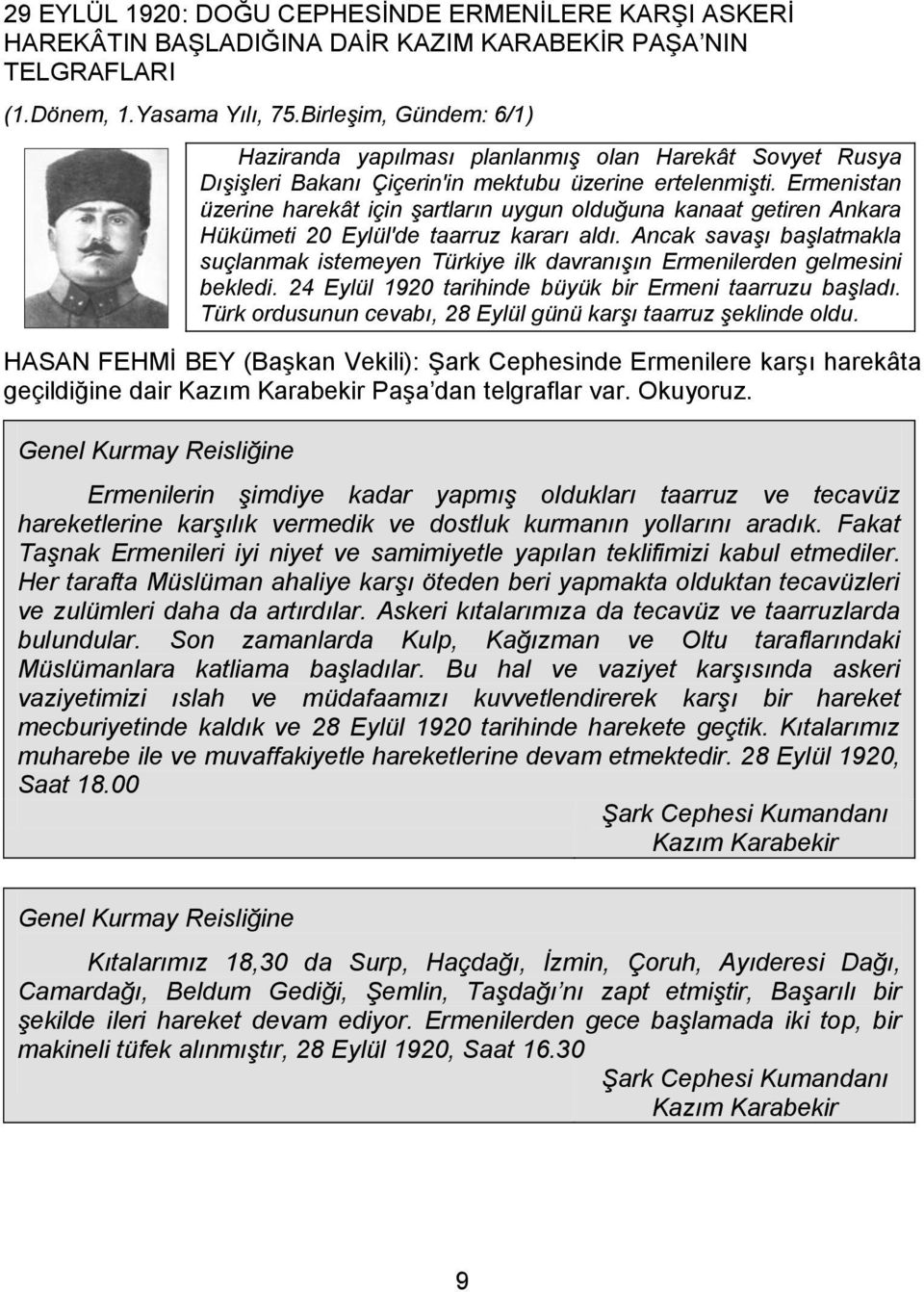 Ermenistan üzerine harekât için şartların uygun olduğuna kanaat getiren Ankara Hükümeti 20 Eylül'de taarruz kararı aldı.