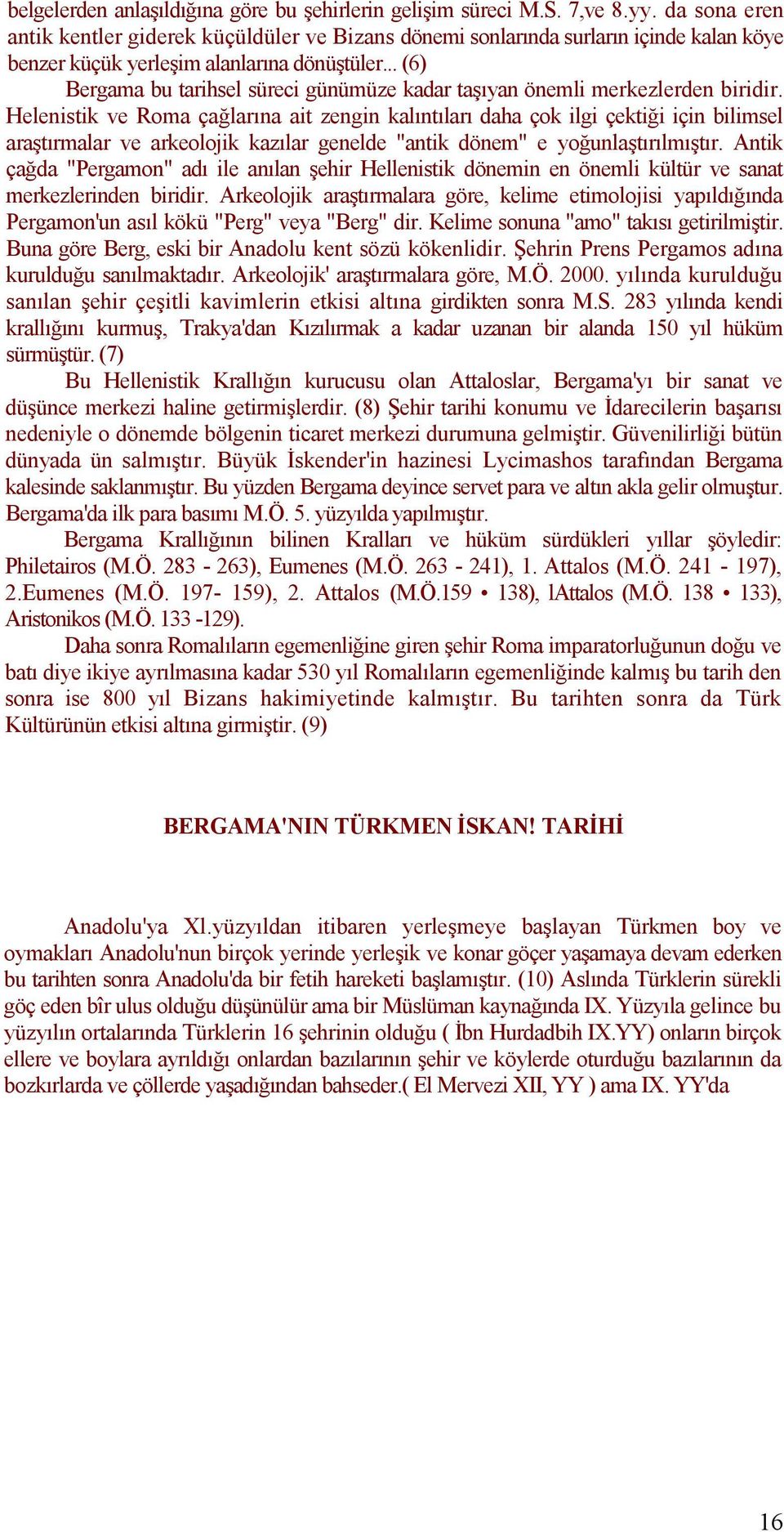 .. (6) Bergama bu tarihsel süreci günümüze kadar taşıyan önemli merkezlerden biridir.