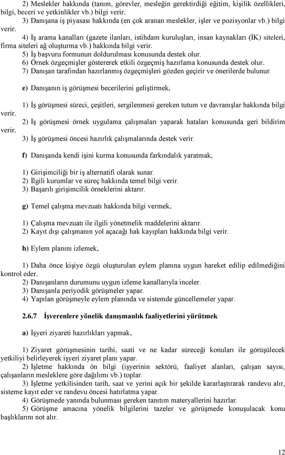 4) İş arama kanalları (gazete ilanları, istihdam kuruluşları, insan kaynakları (İK) siteleri, firma siteleri ağ oluşturma vb.) hakkında bilgi verir.