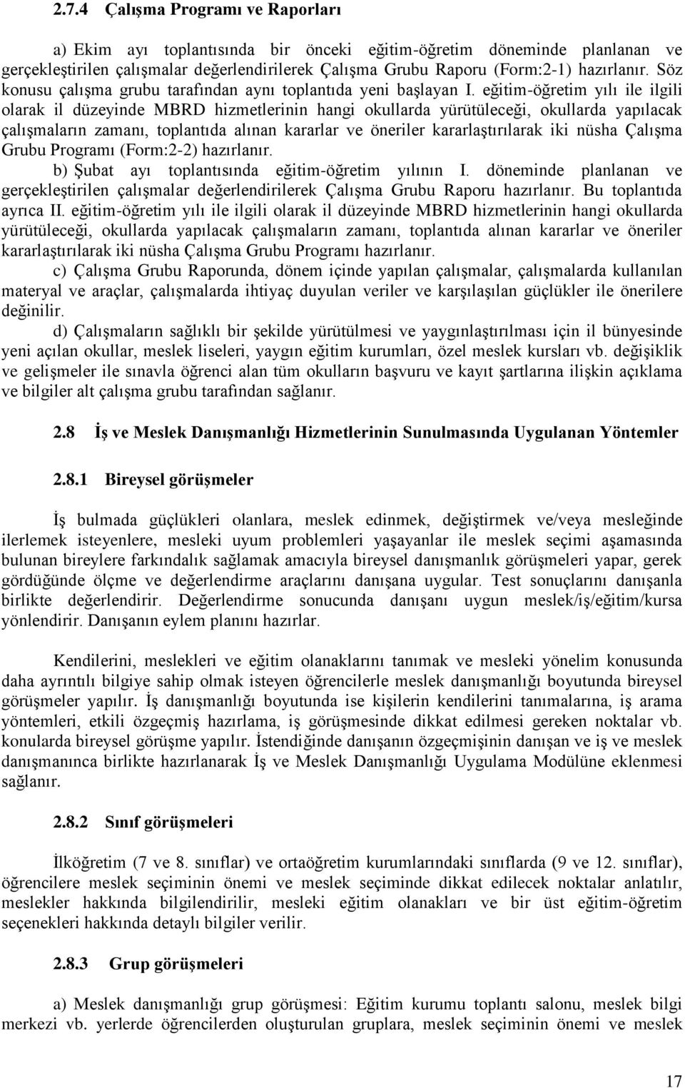 eğitim-öğretim yılı ile ilgili olarak il düzeyinde MBRD hizmetlerinin hangi okullarda yürütüleceği, okullarda yapılacak çalışmaların zamanı, toplantıda alınan kararlar ve öneriler kararlaştırılarak