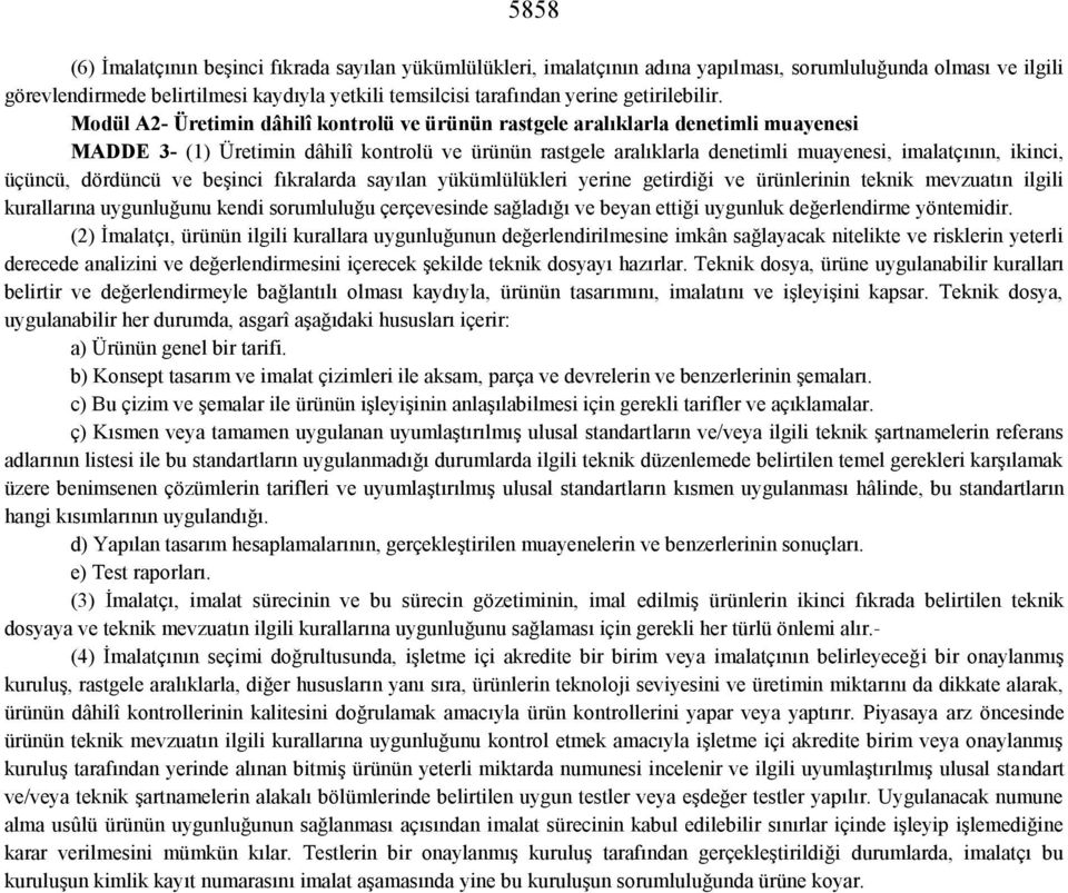 Modül A2- Üretimin dâhilî kontrolü ve ürünün rastgele aralıklarla denetimli muayenesi MADDE 3- (1) Üretimin dâhilî kontrolü ve ürünün rastgele aralıklarla denetimli muayenesi, imalatçının, ikinci,