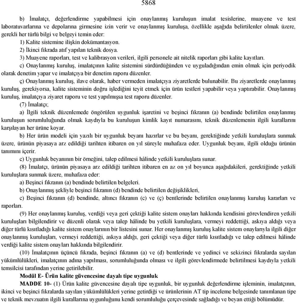 3) Muayene raporları, test ve kalibrasyon verileri, ilgili personele ait nitelik raporları gibi kalite kayıtları.