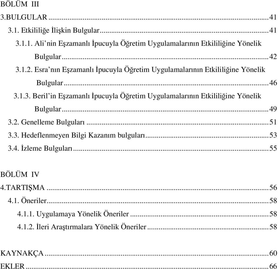 ..49 3.2. Genelleme Bulguları...51 3.3. Hedeflenmeyen Bilgi Kazanım bulguları...53 3.4. İzleme Bulguları...55 BÖLÜM IV 4.TARTIŞMA...56 4.1. Öneriler.