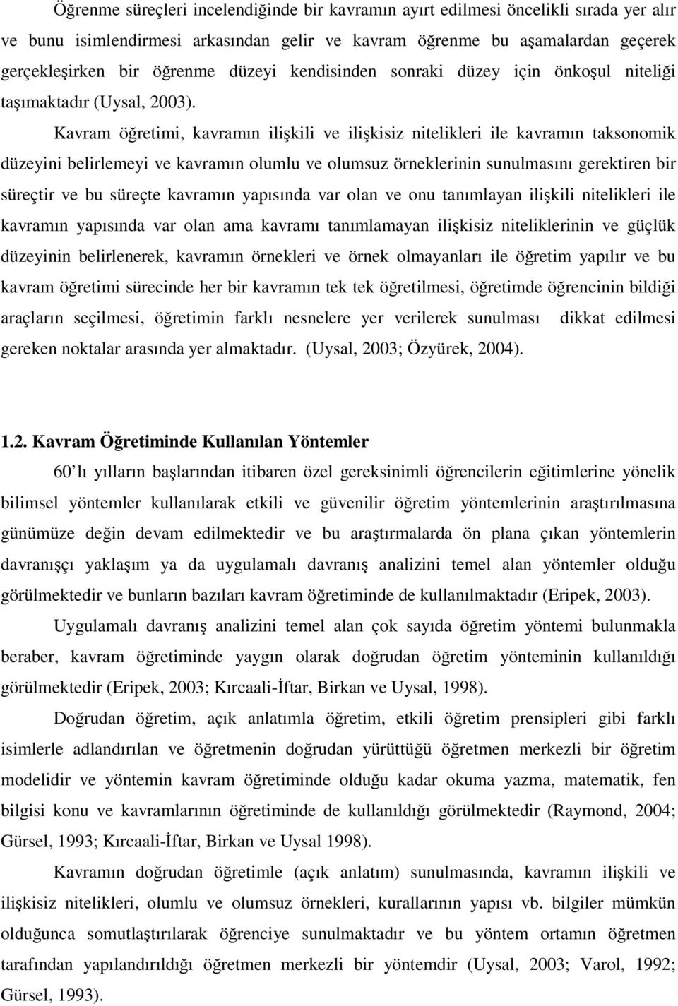 Kavram öğretimi, kavramın ilişkili ve ilişkisiz nitelikleri ile kavramın taksonomik düzeyini belirlemeyi ve kavramın olumlu ve olumsuz örneklerinin sunulmasını gerektiren bir süreçtir ve bu süreçte