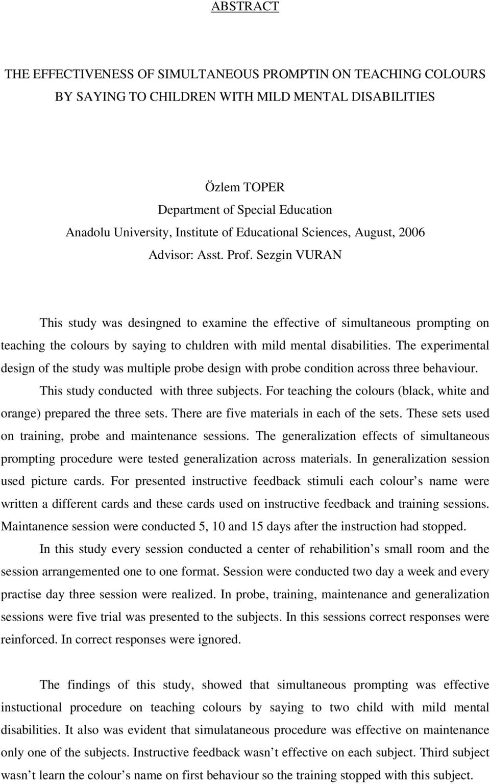 Sezgin VURAN This study was desingned to examine the effective of simultaneous prompting on teaching the colours by saying to chıldren with mild mental disabilities.