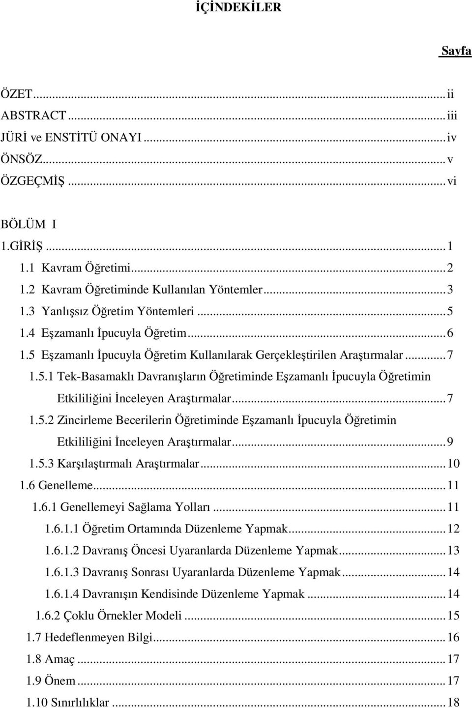 ..7 1.5.2 Zincirleme Becerilerin Öğretiminde Eşzamanlı İpucuyla Öğretimin Etkililiğini İnceleyen Araştırmalar...9 1.5.3 Karşılaştırmalı Araştırmalar...10 1.6 Genelleme...11 1.6.1 Genellemeyi Sağlama Yolları.