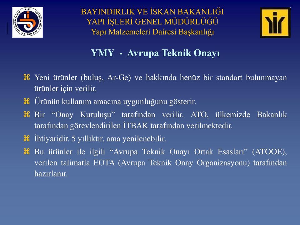 ATO, ülkemizde Bakanlık tarafından görevlendirilen ĠTBAK tarafından verilmektedir. Ġhtiyaridir.