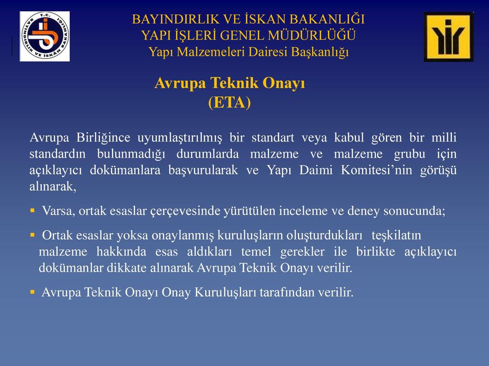 yürütülen inceleme ve deney sonucunda; Ortak esaslar yoksa onaylanmıģ kuruluģların oluģturdukları teģkilatın malzeme hakkında esas aldıkları