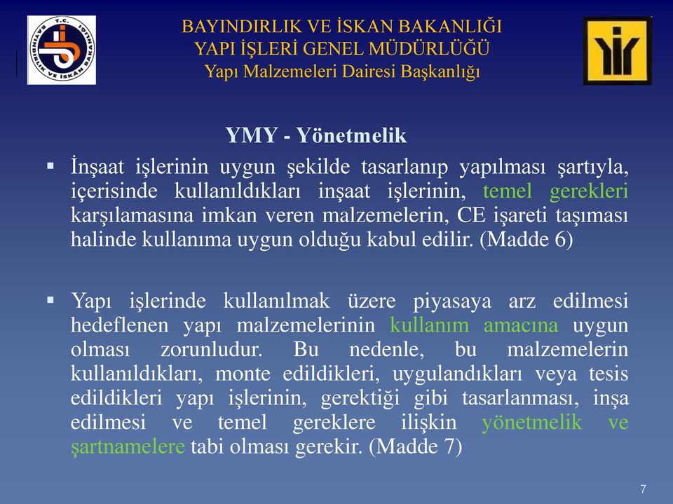 (Madde 6) Yapı iģlerinde kullanılmak üzere piyasaya arz edilmesi hedeflenen yapı malzemelerinin kullanım amacına uygun olması zorunludur.