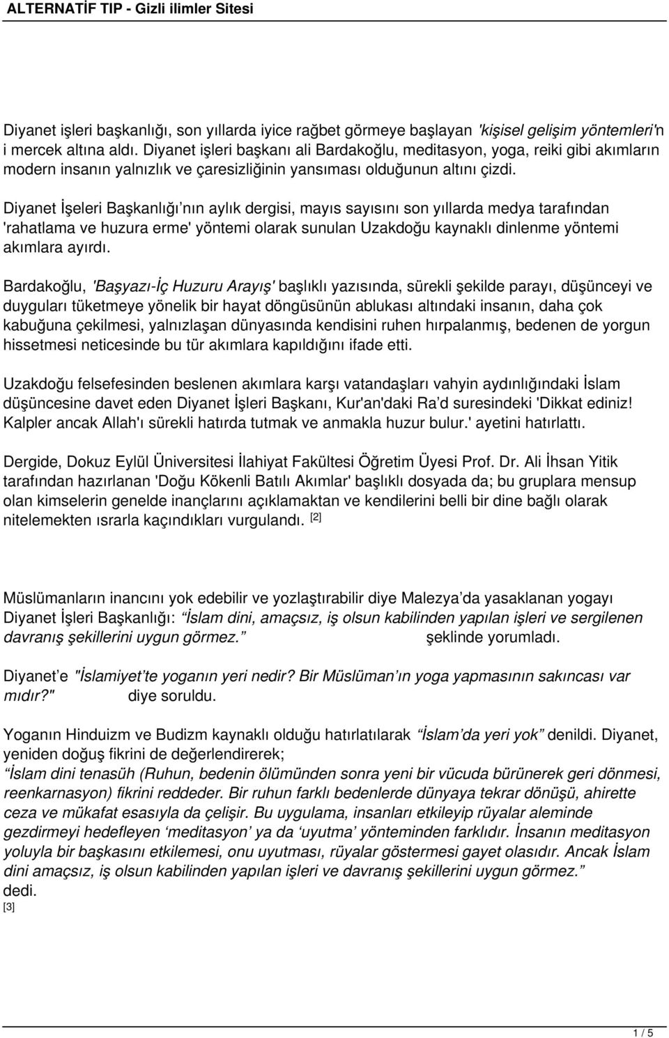 Diyanet İşeleri Başkanlığı nın aylık dergisi, mayıs sayısını son yıllarda medya tarafından 'rahatlama ve huzura erme' yöntemi olarak sunulan Uzakdoğu kaynaklı dinlenme yöntemi akımlara ayırdı.