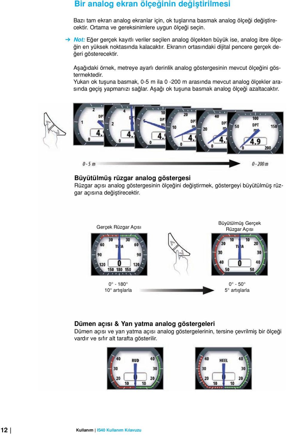 Afla daki örnek, metreye ayarl derinlik analog göstergesinin mevcut ölçe ini göstermektedir. Yukar ok tufluna basmak, 0-5 m ila 0-200 m aras nda mevcut analog ölçekler aras nda geçifl yapman z sa lar.