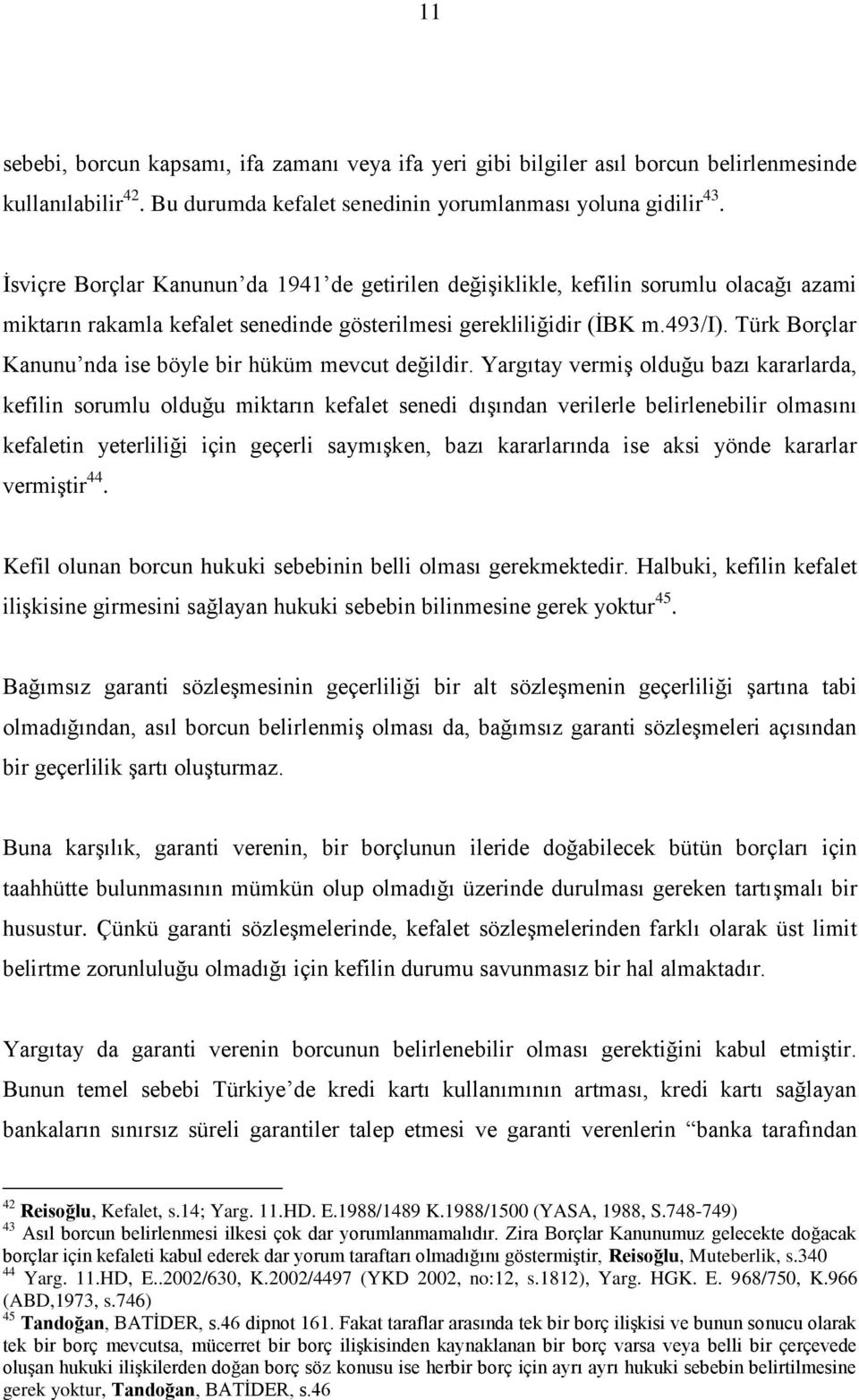 Türk Borçlar Kanunu nda ise böyle bir hüküm mevcut değildir.