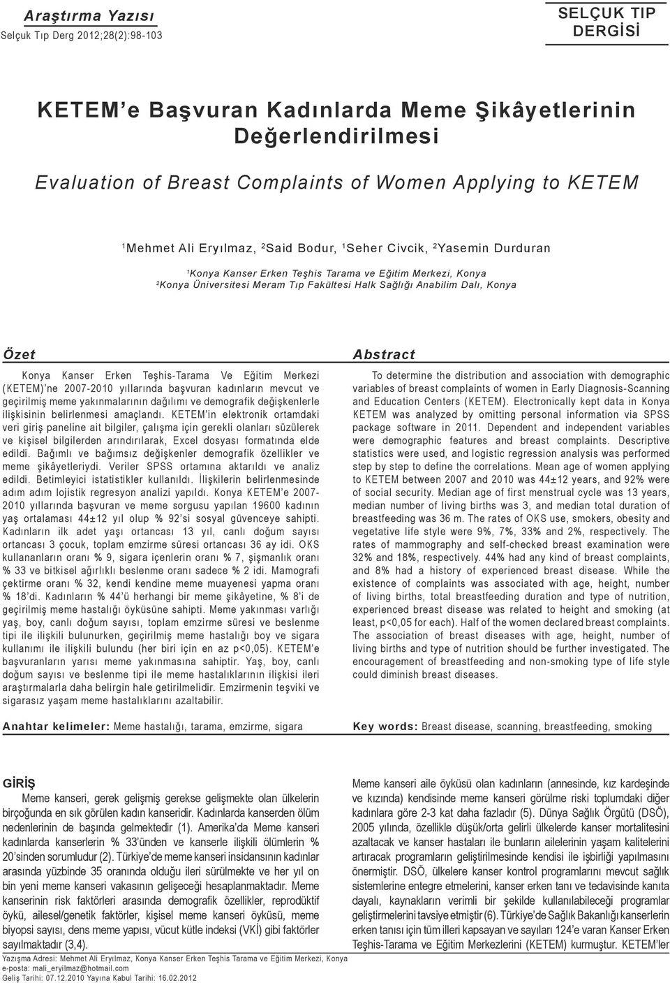 Konya Özet Konya Kanser Erken Teşhis-Tarama Ve Eğitim Merkezi (KETEM) ne 2007-2010 yıllarında başvuran kadınların mevcut ve geçirilmiş meme yakınmalarının dağılımı ve demografik değişkenlerle