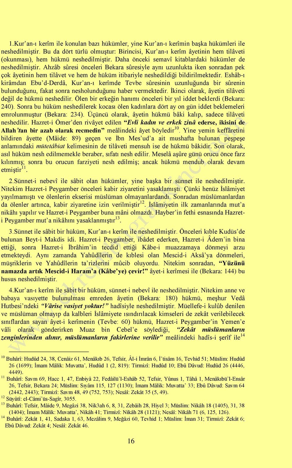 Ahzâb sûresi önceleri Bekara sûresiyle aynı uzunlukta iken sonradan pek çok âyetinin hem tilâvet ve hem de hüküm itibariyle neshedildiği bildirilmektedir.