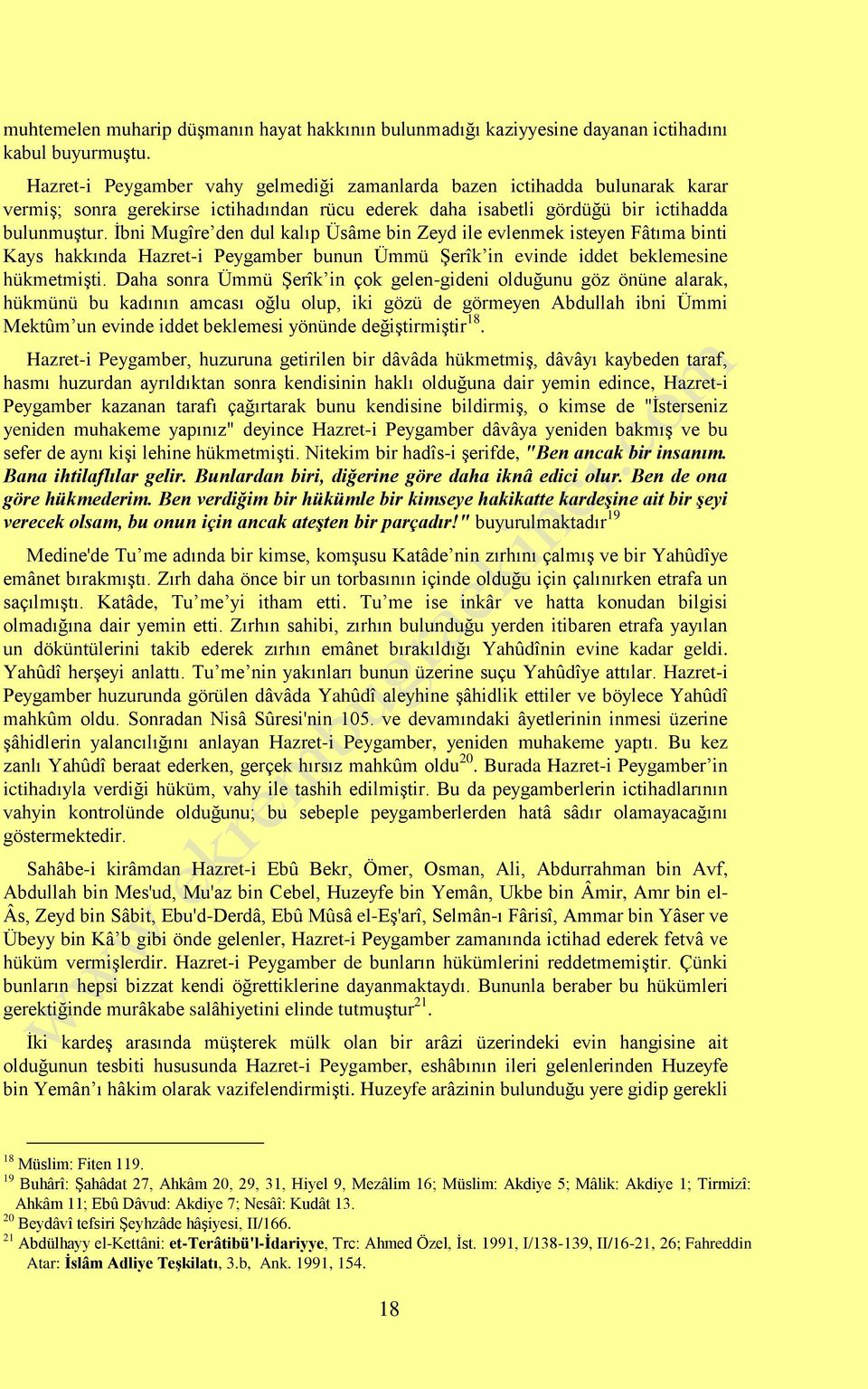 İbni Mugîre den dul kalıp Üsâme bin Zeyd ile evlenmek isteyen Fâtıma binti Kays hakkında Hazret-i Peygamber bunun Ümmü Şerîk in evinde iddet beklemesine hükmetmişti.