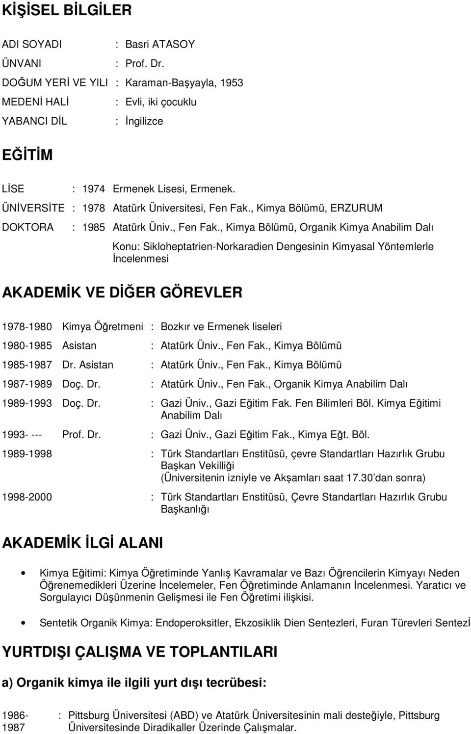 , Kimya Bölümü, ERZURUM DOKTORA : 1985 Atatürk Üniv., Fen Fak.